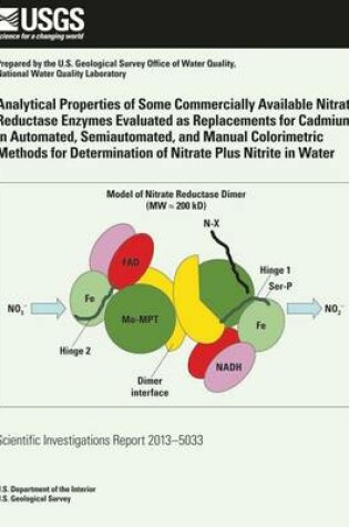 Cover of Analytical Properties of Some Commercially Available Nitrate Reductase Enzymes Evaluated as Replacements for Cadmium in Automated, Semiautomated, and Manual Colorimetric Methods for Determination of Nitrate Plus Nitrite in Water