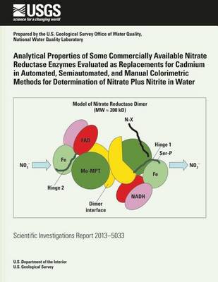 Book cover for Analytical Properties of Some Commercially Available Nitrate Reductase Enzymes Evaluated as Replacements for Cadmium in Automated, Semiautomated, and Manual Colorimetric Methods for Determination of Nitrate Plus Nitrite in Water