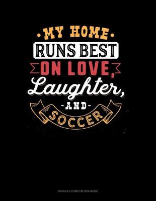 Cover of My Home Runs Best On Love, Laughter, And Soccer