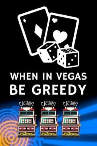 Cover of When in Vegas Be Greedy