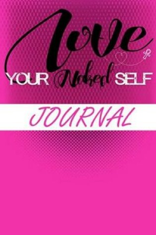 Cover of Love Your Naked Self Journal