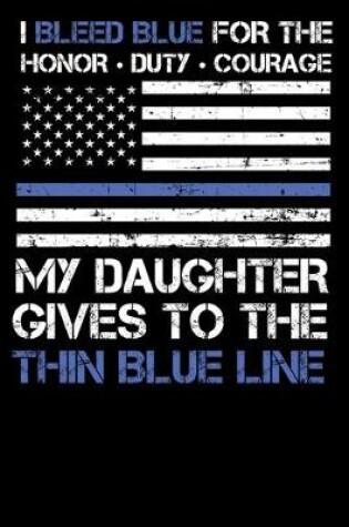 Cover of I Bleed Blue for the honor, duty, courage my Daughter gives to the Thin Blue Line.