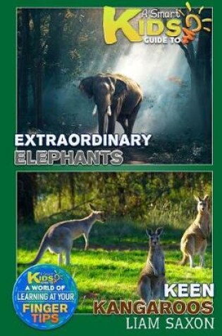 Cover of A Smart Kids Guide to Extraordinary Elephants and Keen Kangaroos