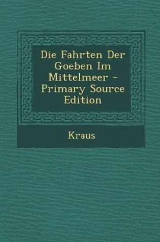 Cover of Die Fahrten Der Goeben Im Mittelmeer