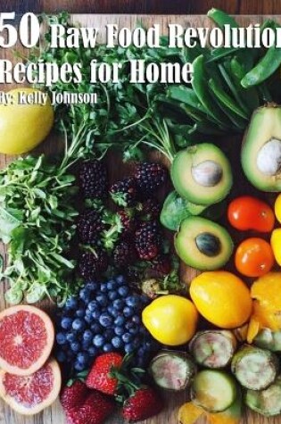 Cover of 50 Raw Food Revolution Recipes for Home