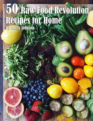 Book cover for 50 Raw Food Revolution Recipes for Home