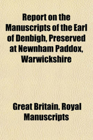 Cover of Report on the Manuscripts of the Earl of Denbigh, Preserved at Newnham Paddox, Warwickshire