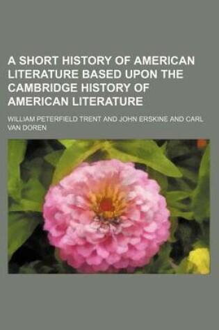 Cover of A Short History of American Literature Based Upon the Cambridge History of American Literature