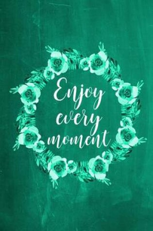 Cover of Chalkboard Journal - Enjoy Every Moment (Green)