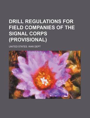 Book cover for Drill Regulations for Field Companies of the Signal Corps (Provisional)