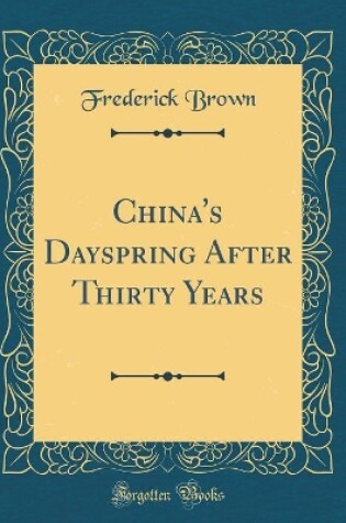 Cover of China's Dayspring After Thirty Years (Classic Reprint)