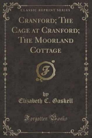 Cover of Cranford; The Cage at Cranford; The Moorland Cottage (Classic Reprint)