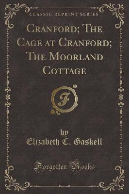 Book cover for Cranford; The Cage at Cranford; The Moorland Cottage (Classic Reprint)