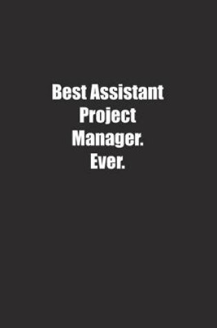 Cover of Best Assistant Project Manager. Ever.