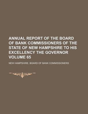 Book cover for Annual Report of the Board of Bank Commissioners of the State of New Hampshire to His Excellency the Governor Volume 65