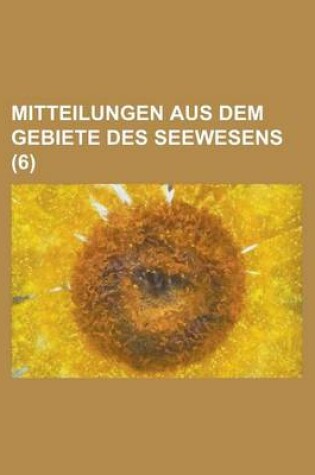 Cover of Mitteilungen Aus Dem Gebiete Des Seewesens (6 )