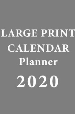Cover of Large Print Calendar Planner 2020