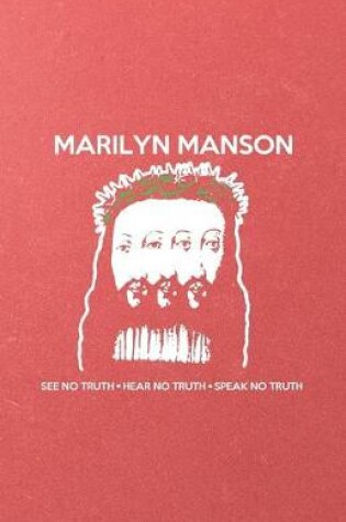 Cover of Marilyn Manson See No Truth Hear No Truth Speak No Truth A5 Lined Notebook