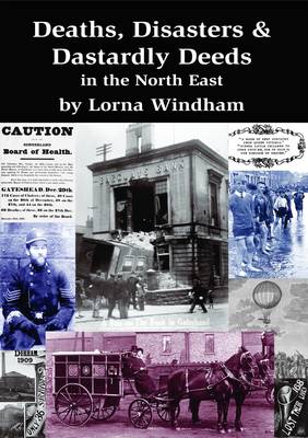 Book cover for Deaths, Disasters & Dastardly Deeds in the North East