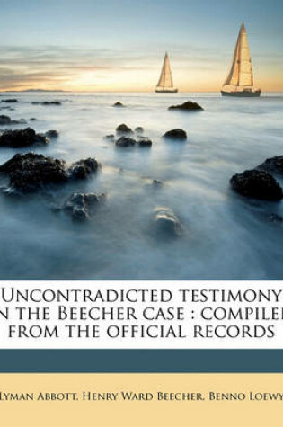 Cover of Uncontradicted Testimony in the Beecher Case