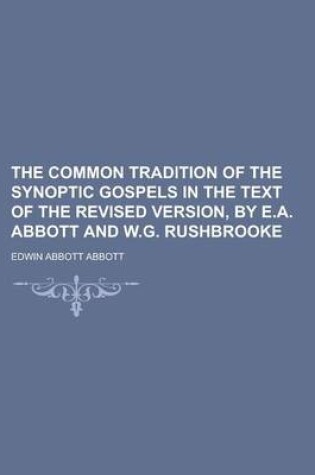 Cover of The Common Tradition of the Synoptic Gospels in the Text of the Revised Version, by E.A. Abbott and W.G. Rushbrooke