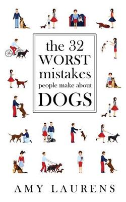 Book cover for The 32 Worst Mistakes People Make About Dogs
