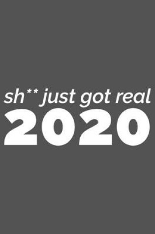Cover of Sh** Just Got Real 2020