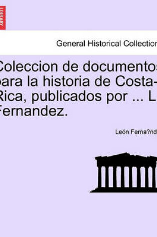 Cover of Coleccion de documentos para la historia de Costa-Rica, publicados por ... L. Fernandez. Tomo I.