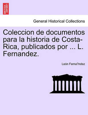 Book cover for Coleccion de documentos para la historia de Costa-Rica, publicados por ... L. Fernandez. Tomo I.