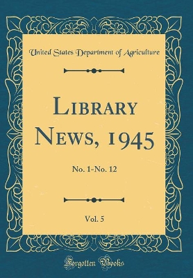 Book cover for Library News, 1945, Vol. 5: No. 1-No. 12 (Classic Reprint)