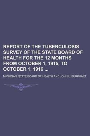 Cover of Report of the Tuberculosis Survey of the State Board of Health for the 12 Months from October 1, 1915, to October 1, 1916