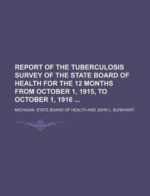 Book cover for Report of the Tuberculosis Survey of the State Board of Health for the 12 Months from October 1, 1915, to October 1, 1916