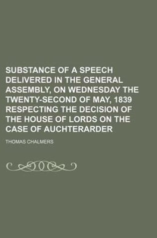 Cover of Substance of a Speech Delivered in the General Assembly, on Wednesday the Twenty-Second of May, 1839 Respecting the Decision of the House of Lords on