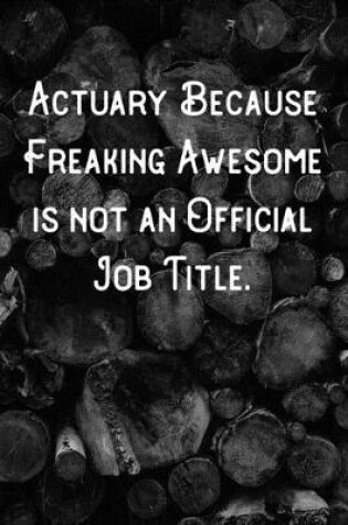 Cover of Actuary Because Freaking Awesome is not an Official Job Title.
