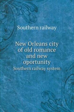 Cover of New Orleans city of old romance and new oportunity Southern railway system