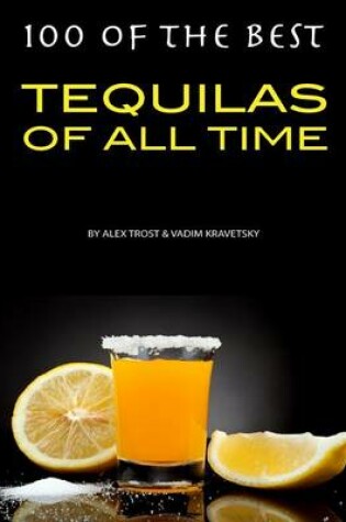 Cover of 100 of the Best Tequilas of All Time