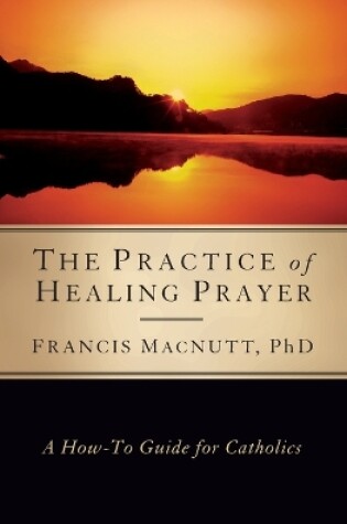 Cover of The Practice of Healing Prayer