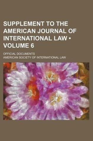 Cover of Supplement to the American Journal of International Law (Volume 6); Official Documents