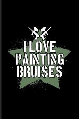 Book cover for I Love Painting Bruises