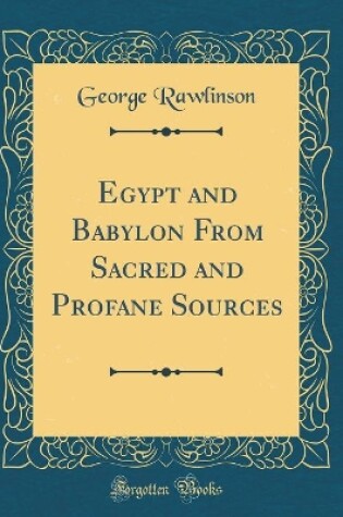 Cover of Egypt and Babylon from Sacred and Profane Sources (Classic Reprint)