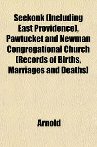Cover of Seekonk (Including East Providence), Pawtucket and Newman Congregational Church (Records of Births, Marriages and Deaths]