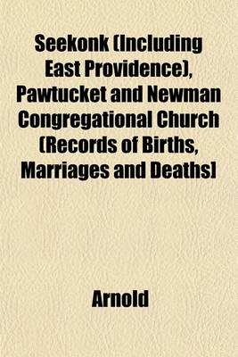 Book cover for Seekonk (Including East Providence), Pawtucket and Newman Congregational Church (Records of Births, Marriages and Deaths]