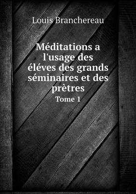 Book cover for Méditations a l'usage des éléves des grands séminaires et des prètres Tome 1