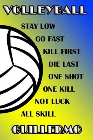 Cover of Volleyball Stay Low Go Fast Kill First Die Last One Shot One Kill Not Luck All Skill Guillermo