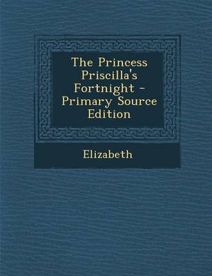 Book cover for The Princess Priscilla's Fortnight - Primary Source Edition