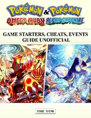 Book cover for Pokemon Omega Ruby & Alpha Sapphire Game Starters, Cheats, Events Guide Unofficial