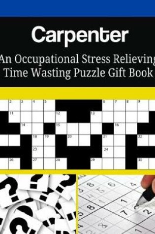 Cover of Carpenter An Occupational Stress Relieving Time Wasting Puzzle Gift Book