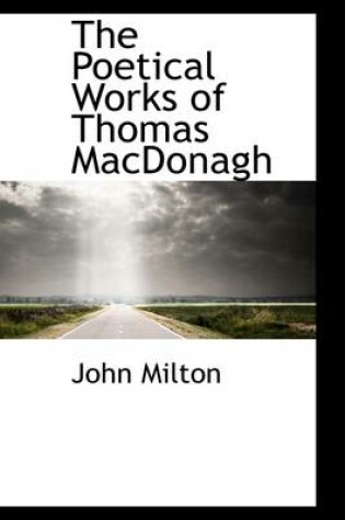 Cover of The Poetical Works of Thomas MacDonagh