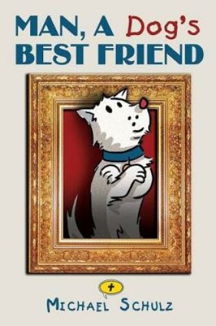 Cover of Man, A Dog's Best Friend