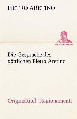 Book cover for Die Gesprache Des Gottlichen Pietro Aretino